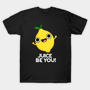 Juice Be You Cute Positive Fruit Lemon Pun T-Shirt